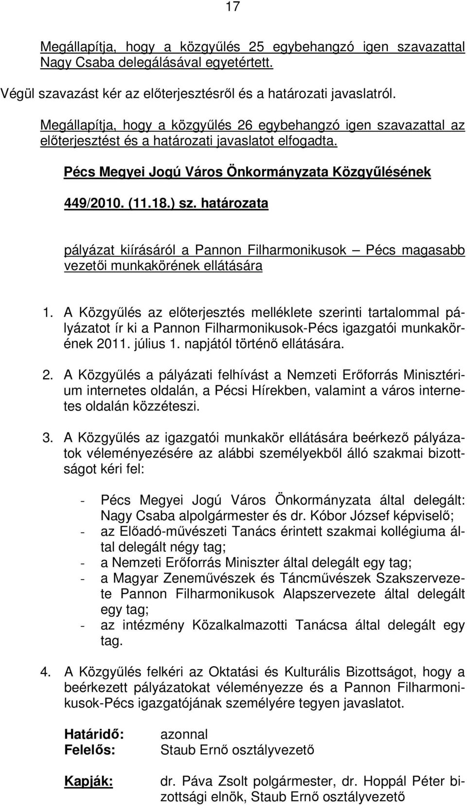 határozata pályázat kiírásáról a Pannon Filharmonikusok Pécs magasabb vezetői munkakörének ellátására 1.