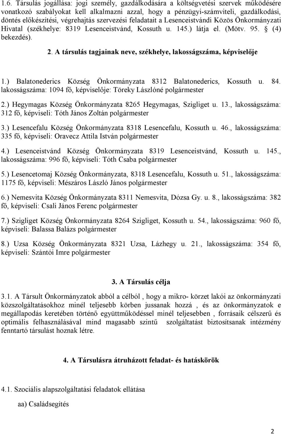 A társulás tagjainak neve, székhelye, lakosságszáma, képviselője 1.) Balatonederics Község Önkormányzata 8312 Balatonederics, Kossuth u. 84.