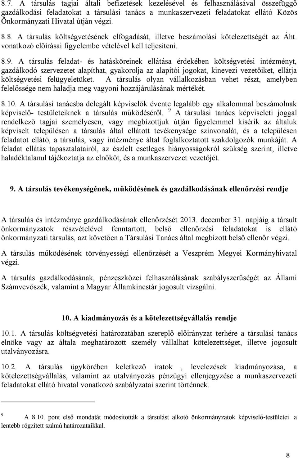 A társulás feladat- és hatásköreinek ellátása érdekében költségvetési intézményt, gazdálkodó szervezetet alapíthat, gyakorolja az alapítói jogokat, kinevezi vezetőiket, ellátja költségvetési