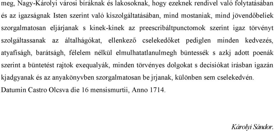 minden kedvezés, atyafíságh, barátságh, félelem nélkül elmulhatatlanulmegh büntessék s azkj adott poenák szerint a büntetést rajtok exequalyák, minden törvényes dolgokat