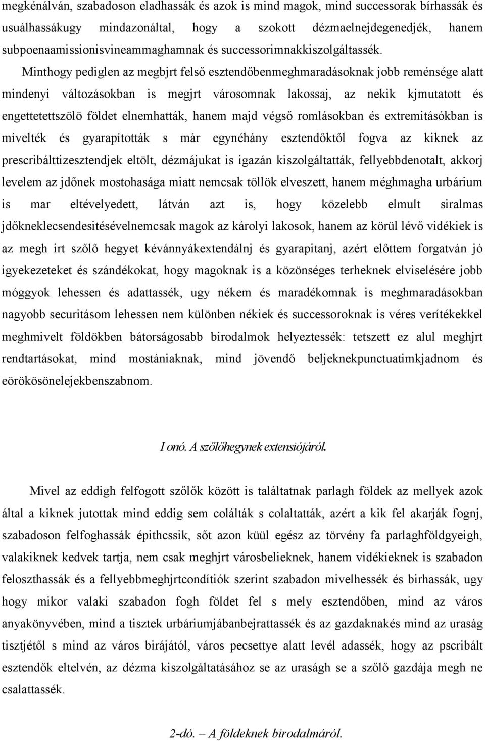 Minthogy pediglen az megbjrt felső esztendőbenmeghmaradásoknak jobb reménsége alatt mindenyi változásokban is megjrt városomnak lakossaj, az nekik kjmutatott és engettetettszölö földet elnemhatták,