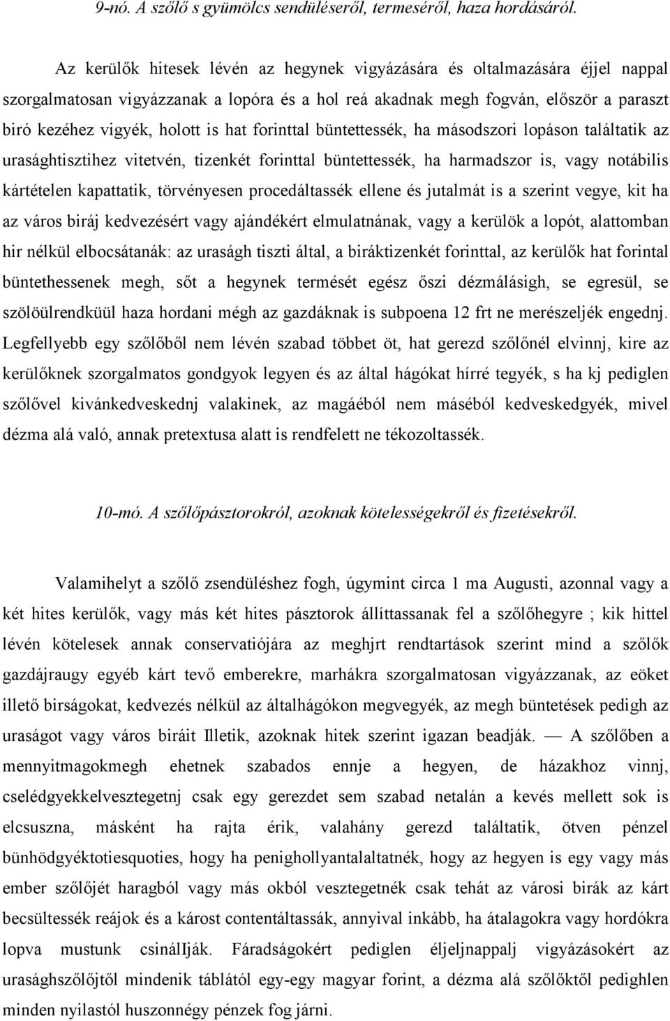 hat forinttal büntettessék, ha másodszori lopáson találtatik az urasághtisztihez vitetvén, tizenkét forinttal büntettessék, ha harmadszor is, vagy notábilis kártételen kapattatik, törvényesen