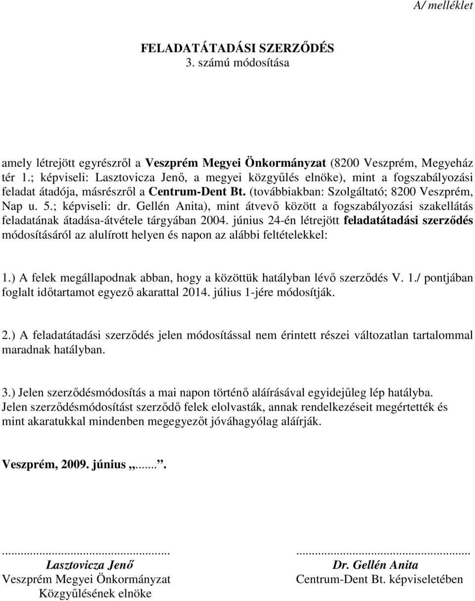 Gellén Anita), mint átvevő között a fogszabályozási szakellátás feladatának átadása-átvétele tárgyában 2004.