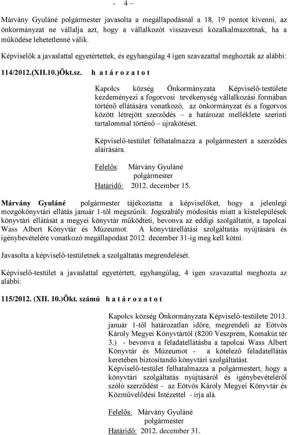 vazattal meghozták az alábbi: 114/2012.(XII.10.)Ökt.sz.