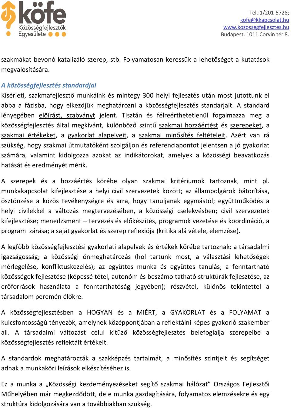standarjait. A standard lényegében előírást, szabványt jelent.