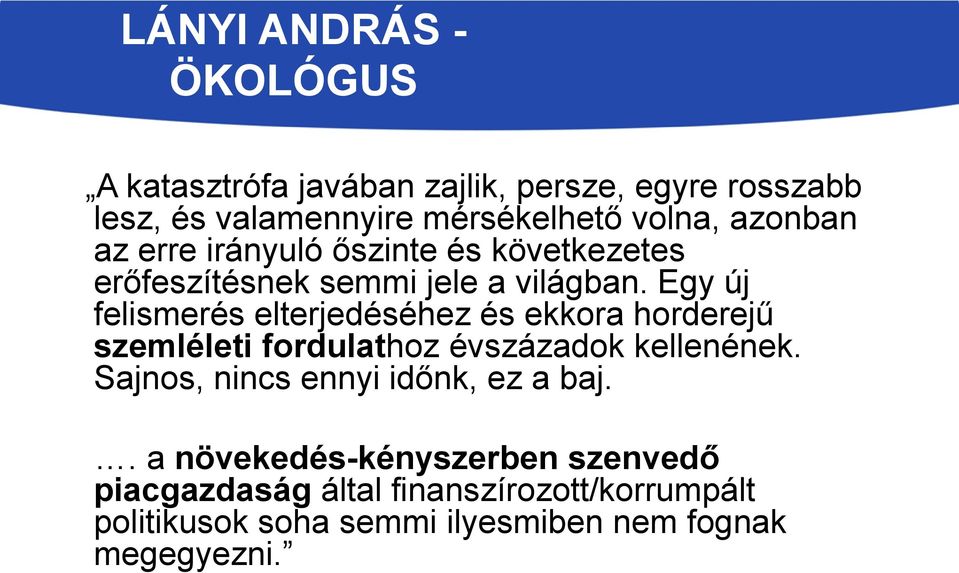 Egy új felismerés elterjedéséhez és ekkora horderejű szemléleti fordulathoz évszázadok kellenének.