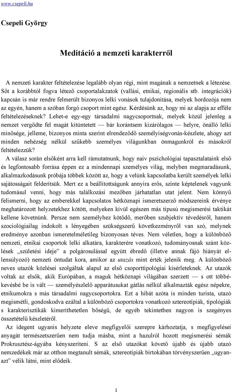 integrációk) kapcsán is már rendre felmerült bizonyos lelki vonások tulajdonítása, melyek hordozója nem az egyén, hanem a szóban forgó csoport mint egész.