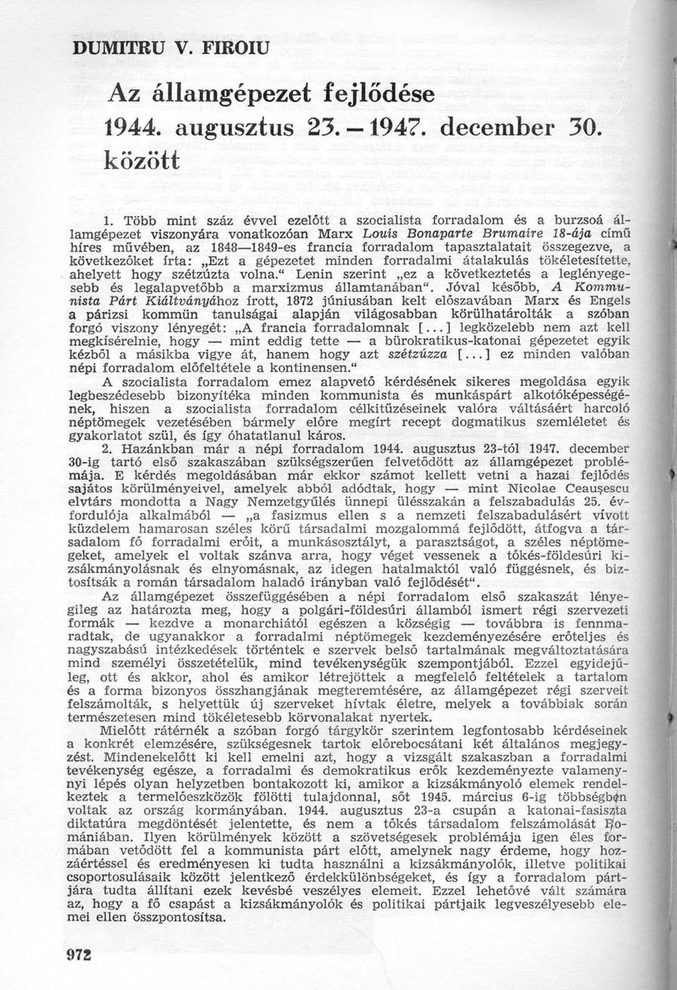 tapasztalatait összegezve, a következőket írta: Ezt a gépezetet minden forradalmi átalakulás tökéletesítette, ahelyett hogy szétzúzta volna.