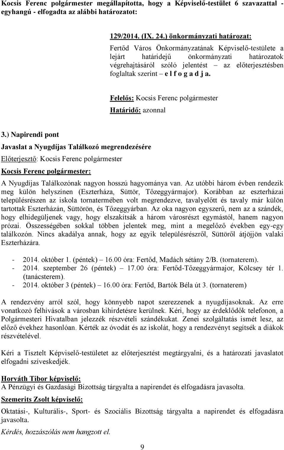 o g a d j a. Felelős: Kocsis Ferenc polgármester Határidő: azonnal 3.) Napirendi pont Javaslat a Nyugdíjas Találkozó megrendezésére A Nyugdíjas Találkozónak nagyon hosszú hagyománya van.