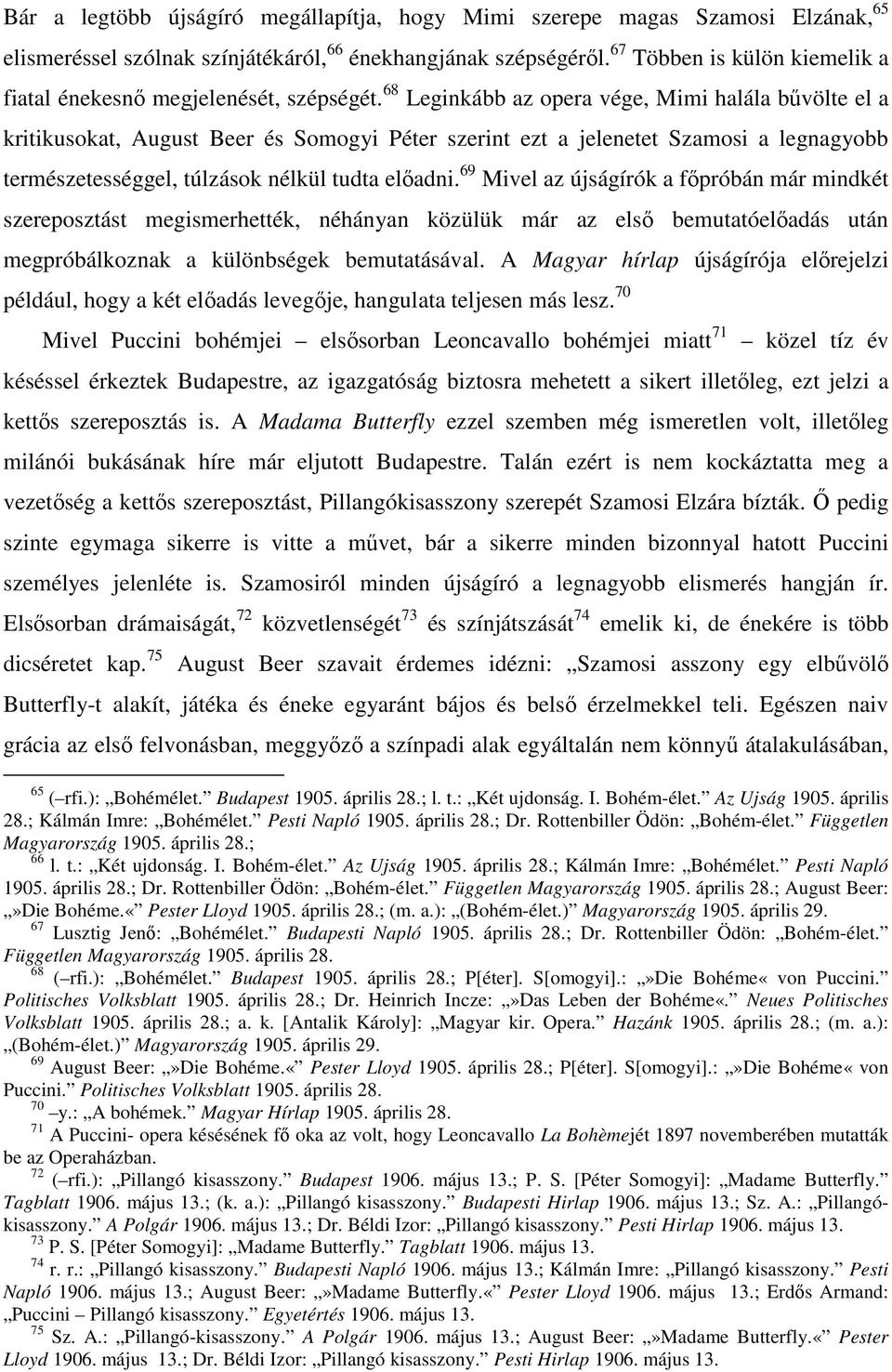 68 Leginkább az opera vége, Mimi halála bűvölte el a kritikusokat, August Beer és Somogyi Péter szerint ezt a jelenetet Szamosi a legnagyobb természetességgel, túlzások nélkül tudta előadni.