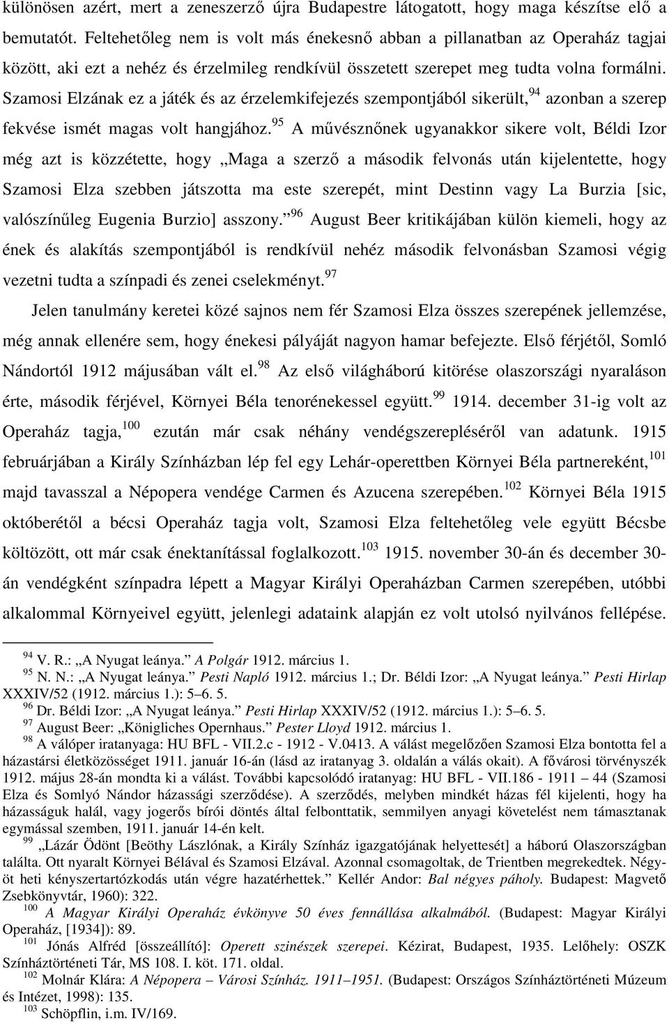 Szamosi Elzának ez a játék és az érzelemkifejezés szempontjából sikerült, 94 azonban a szerep fekvése ismét magas volt hangjához.