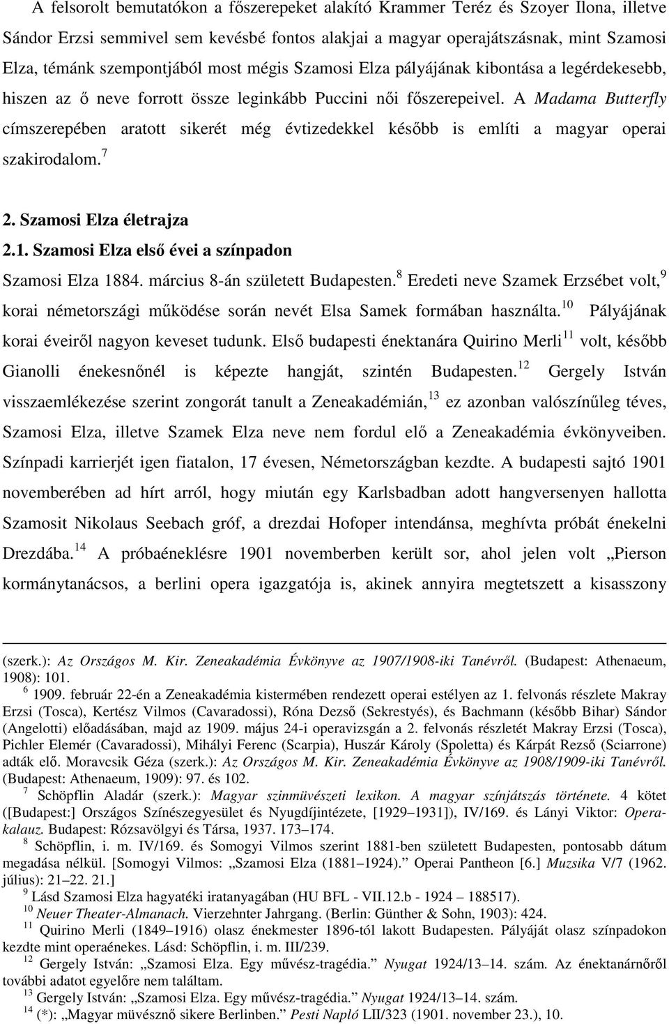 A Madama Butterfly címszerepében aratott sikerét még évtizedekkel később is említi a magyar operai szakirodalom. 7 2. Szamosi Elza életrajza 2.1. Szamosi Elza első évei a színpadon Szamosi Elza 1884.