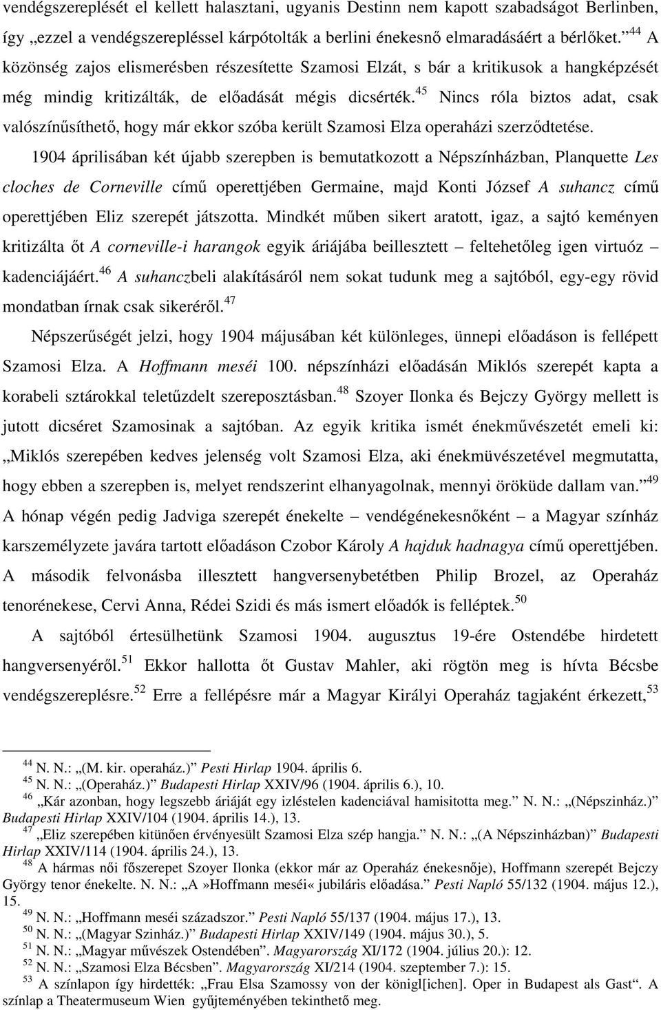 45 Nincs róla biztos adat, csak valószínűsíthető, hogy már ekkor szóba került Szamosi Elza operaházi szerződtetése.