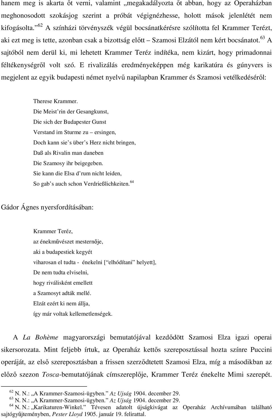 63 A sajtóból nem derül ki, mi lehetett Krammer Teréz indítéka, nem kizárt, hogy primadonnai féltékenységről volt szó.