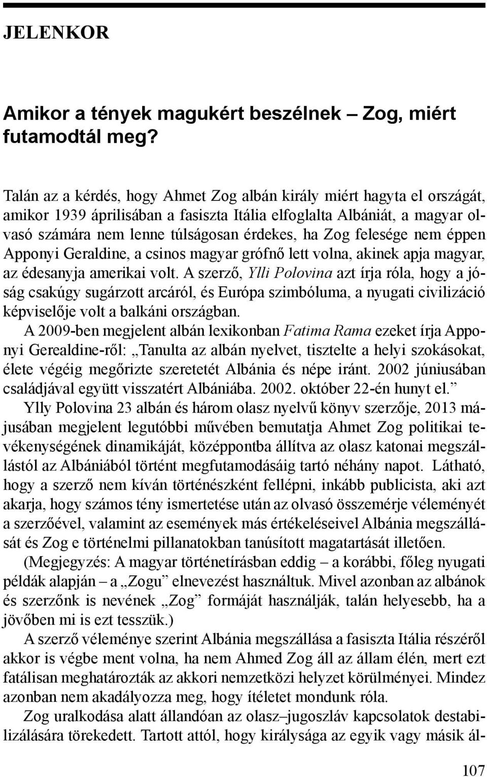 felesége nem éppen Apponyi Geraldine, a csinos magyar grófnő lett volna, akinek apja magyar, az édesanyja amerikai volt.