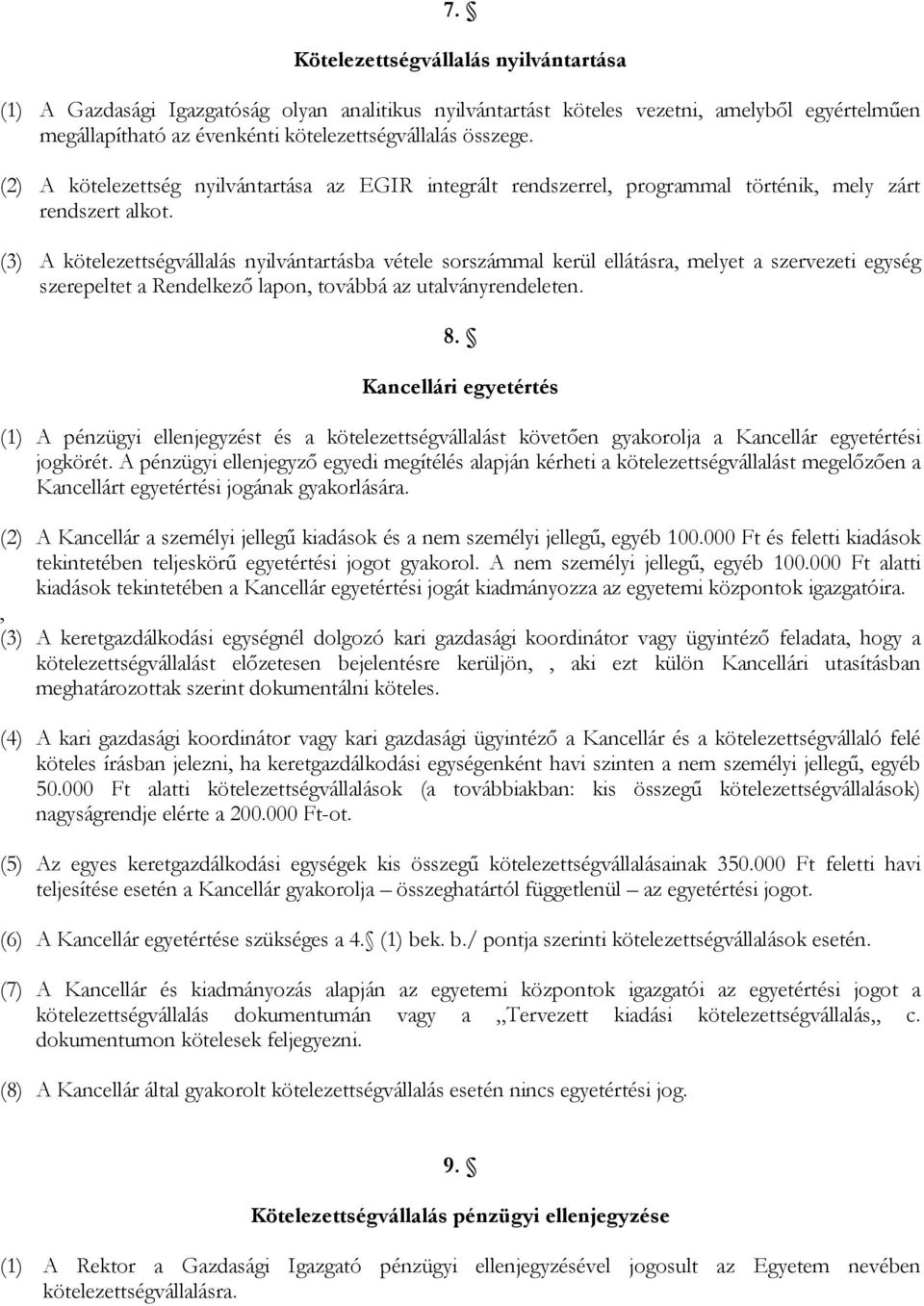 (3) A kötelezettségvállalás nyilvántartásba vétele sorszámmal kerül ellátásra, melyet a szervezeti egység szerepeltet a Rendelkezı lapon, továbbá az utalványrendeleten. 8.