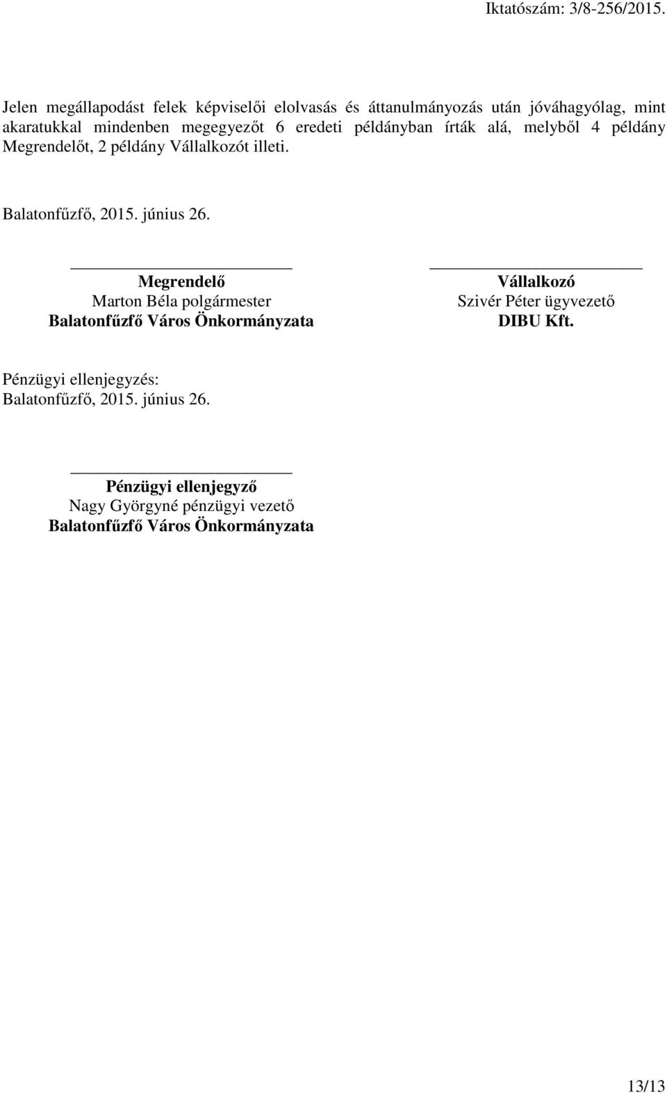 Megrendelő Marton Béla polgármester Balatonfűzfő Város Önkormányzata Vállalkozó Szivér Péter ügyvezető DIBU Kft.