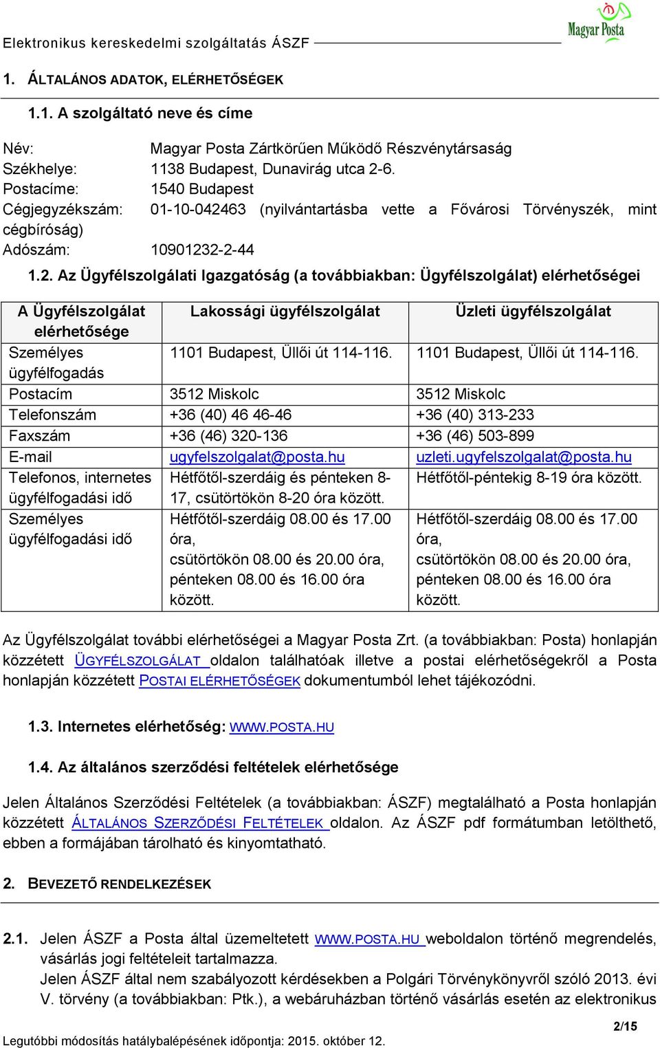 63 (nyilvántartásba vette a Fővárosi Törvényszék, mint cégbíróság) Adószám: 1090123