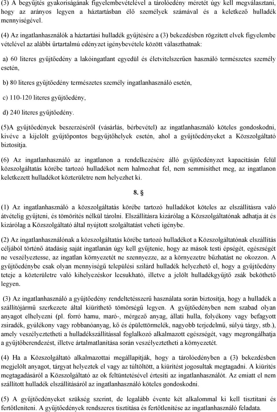 gyűjtőedény a lakóingatlant egyedül és életvitelszerűen használó természetes személy esetén, b) 80 literes gyűjtőedény természetes személy ingatlanhasználó esetén, c) 110-120 literes gyűjtőedény, d)