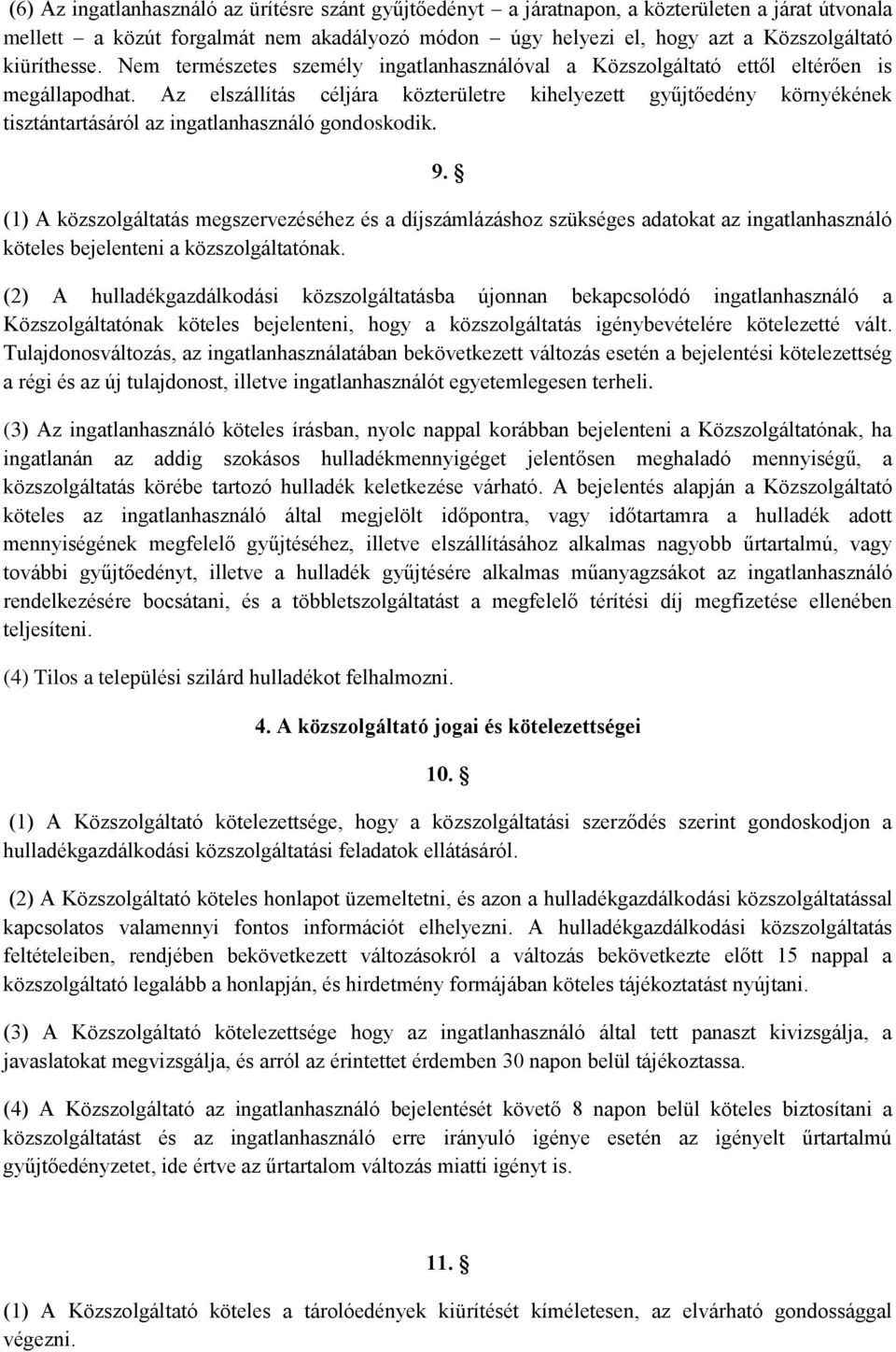 Az elszállítás céljára közterületre kihelyezett gyűjtőedény környékének tisztántartásáról az ingatlanhasználó gondoskodik. 9.