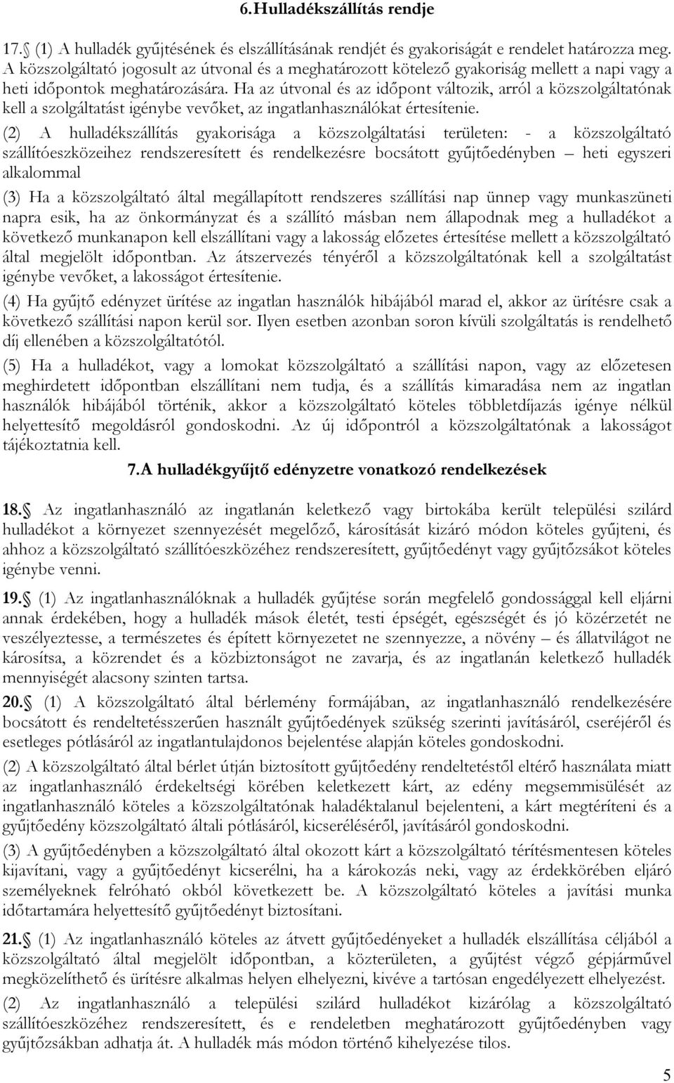 Ha az útvonal és az időpont változik, arról a közszolgáltatónak kell a szolgáltatást igénybe vevőket, az ingatlanhasználókat értesítenie.