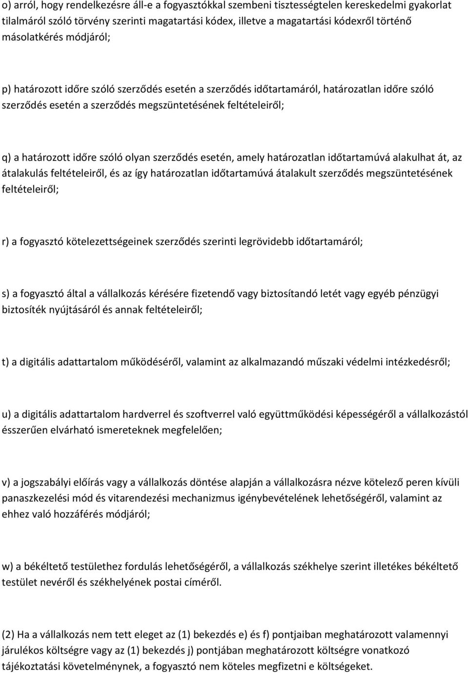 időre szóló olyan szerződés esetén, amely határozatlan időtartamúvá alakulhat át, az átalakulás feltételeiről, és az így határozatlan időtartamúvá átalakult szerződés megszüntetésének feltételeiről;