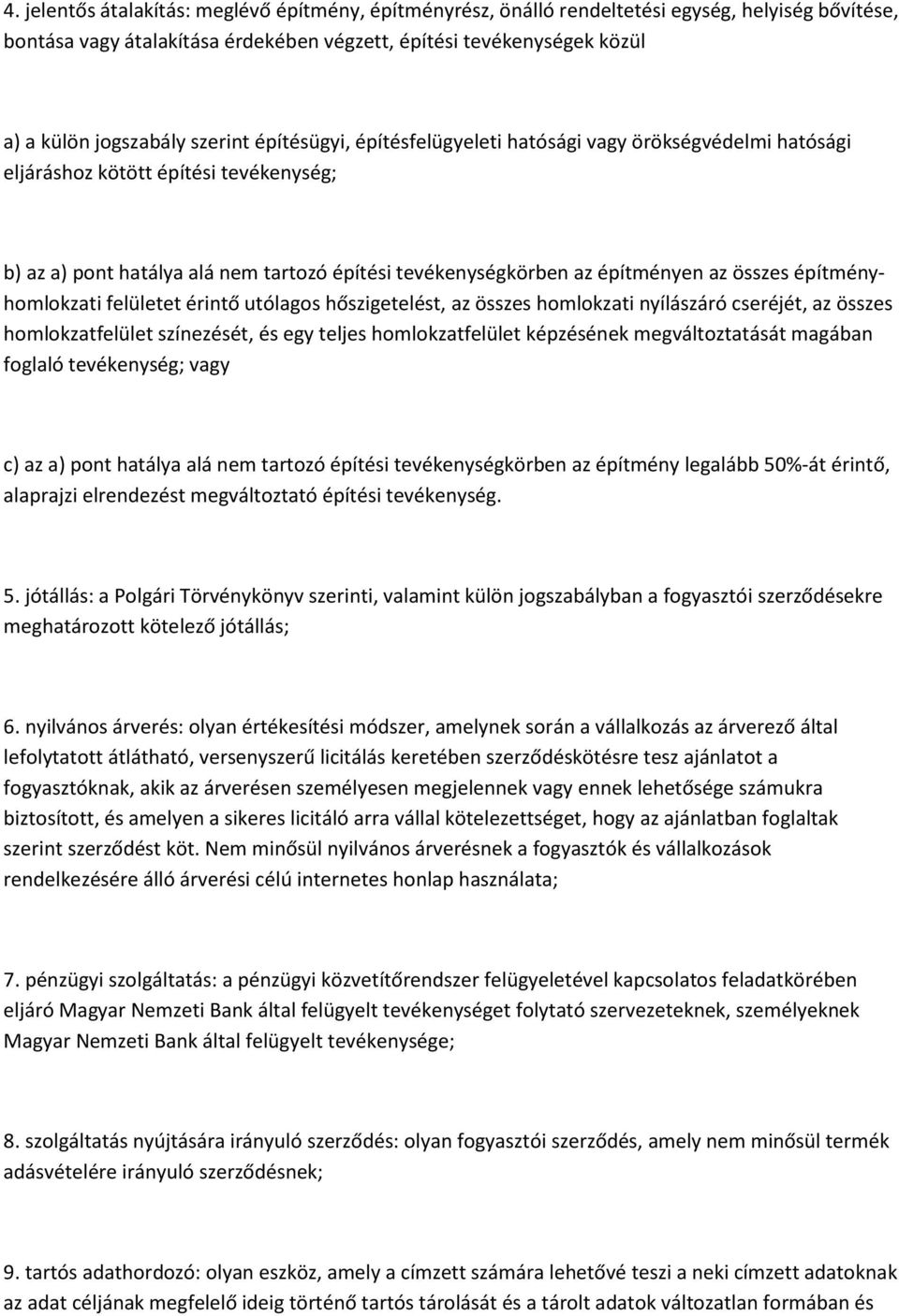 összes építményhomlokzati felületet érintő utólagos hőszigetelést, az összes homlokzati nyílászáró cseréjét, az összes homlokzatfelület színezését, és egy teljes homlokzatfelület képzésének