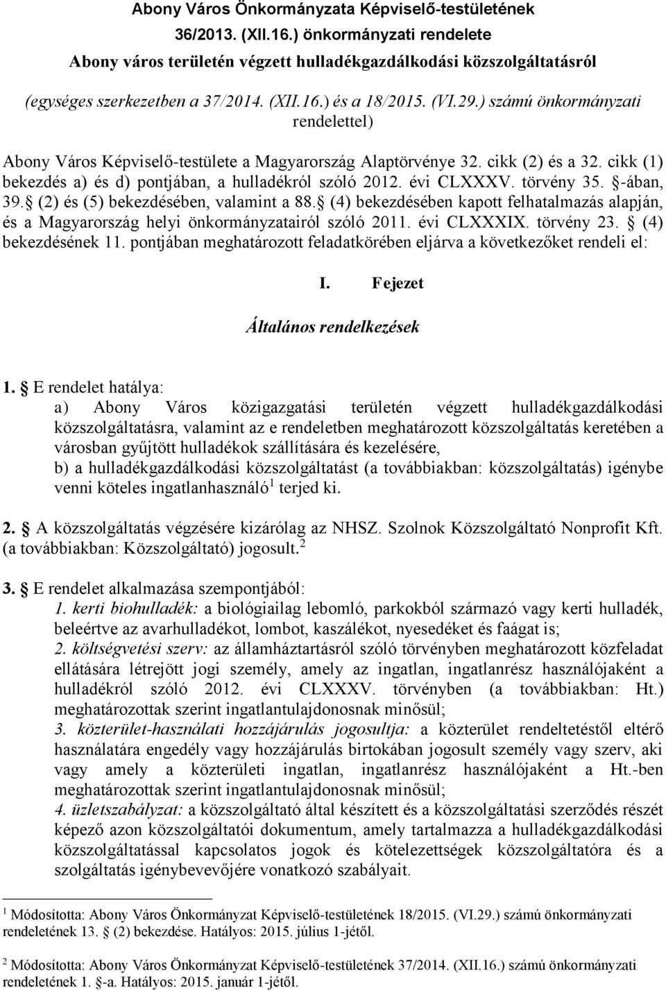 cikk (1) bekezdés a) és d) pontjában, a hulladékról szóló 2012. évi CLXXXV. törvény 35. -ában, 39. (2) és (5) bekezdésében, valamint a 88.