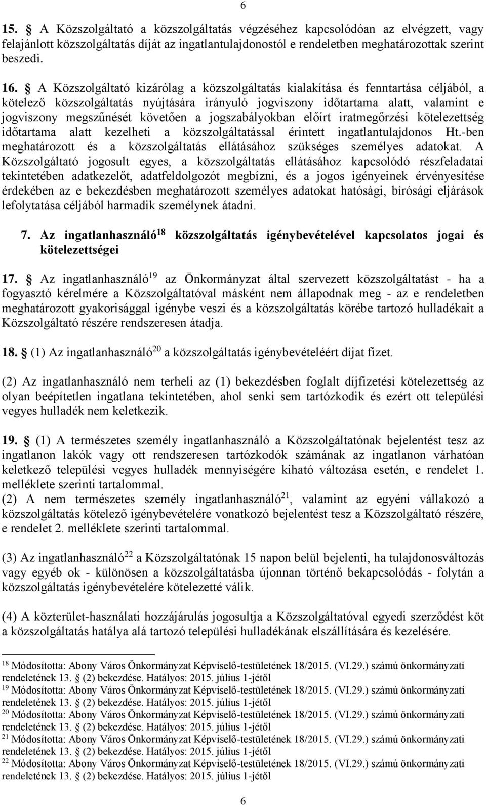 követően a jogszabályokban előírt iratmegőrzési kötelezettség időtartama alatt kezelheti a közszolgáltatással érintett ingatlantulajdonos Ht.