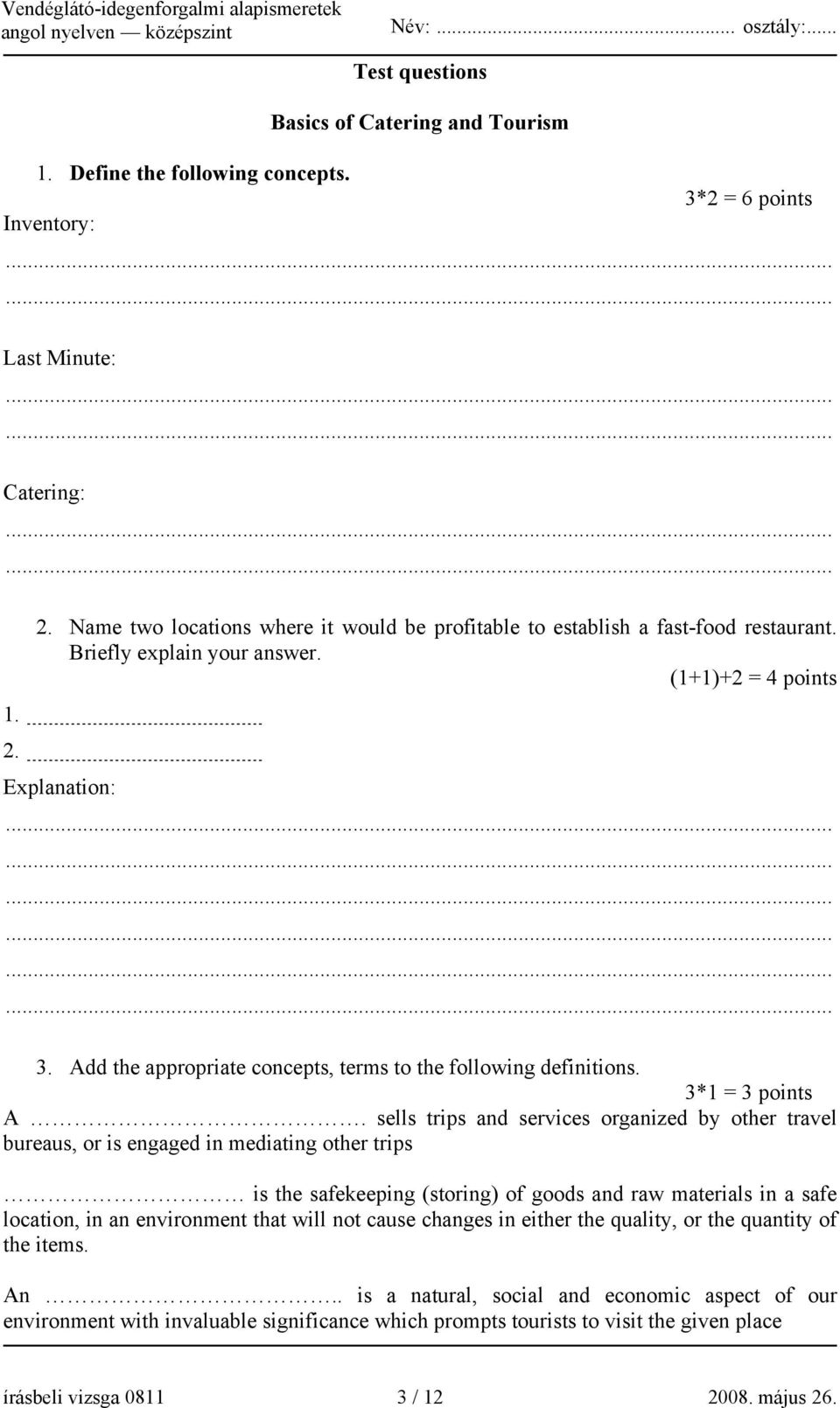 Add the appropriate concepts, terms to the following definitions. 3*1 = 3 points A.