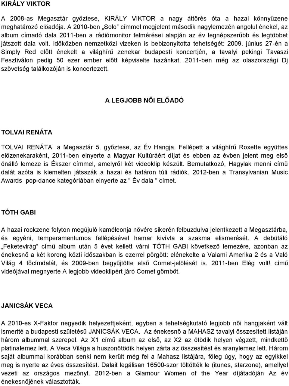 Időközben nemzetközi vizeken is bebizonyította tehetségét: 2009.