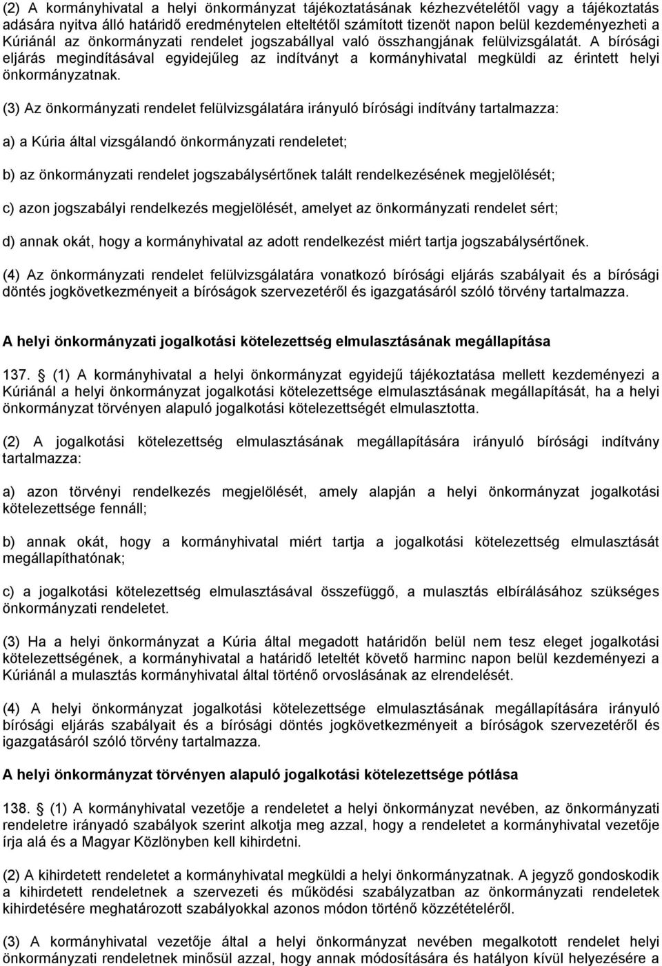 A bírósági eljárás megindításával egyidejűleg az indítványt a kormányhivatal megküldi az érintett helyi önkormányzatnak.