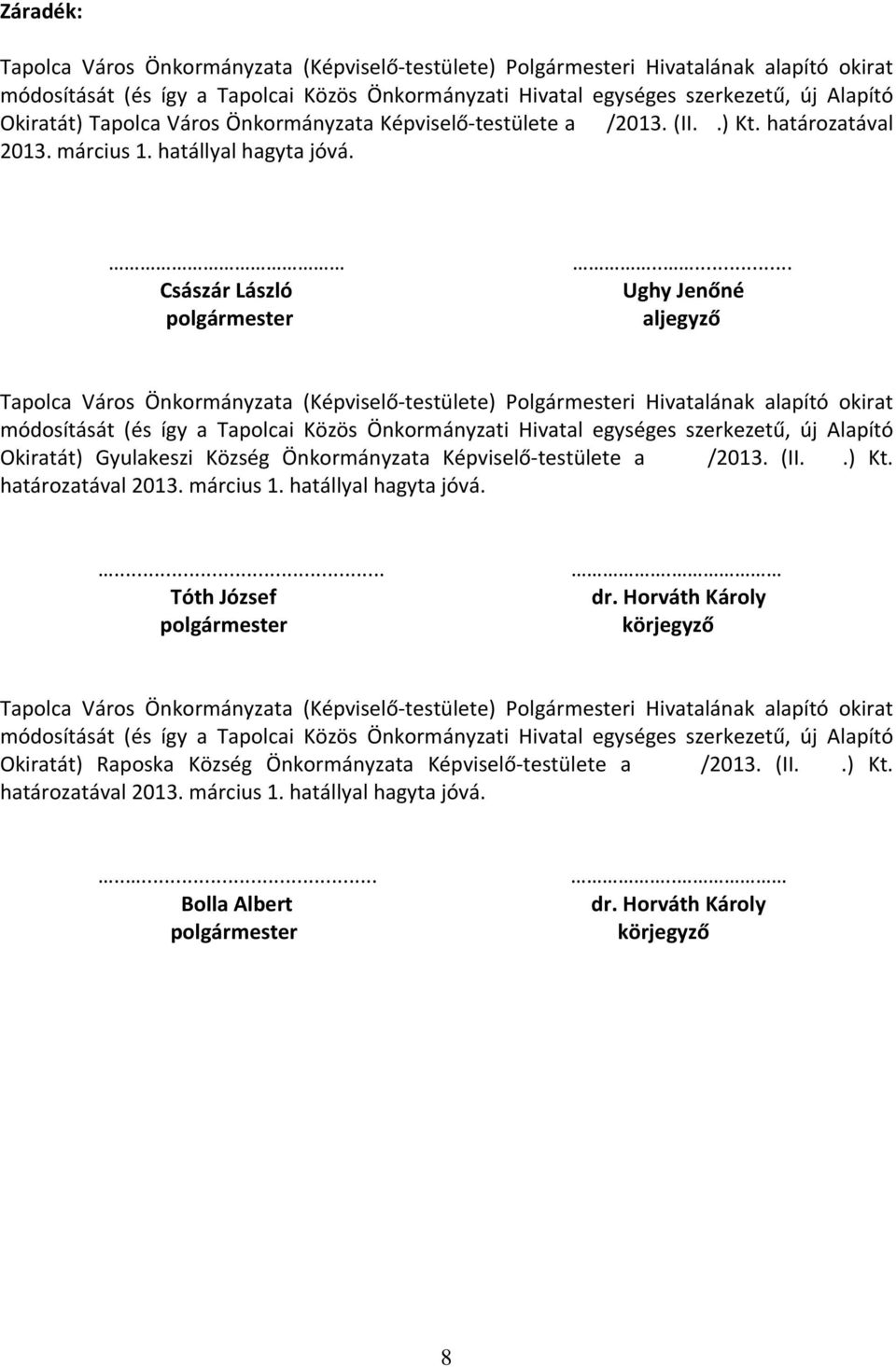 .... Ughy Jenőné aljegyző Tapolca Város Önkormányzata (Képviselő-testülete) Polgármesteri Hivatalának alapító okirat módosítását (és így a Tapolcai Közös Önkormányzati Hivatal egységes szerkezetű, új