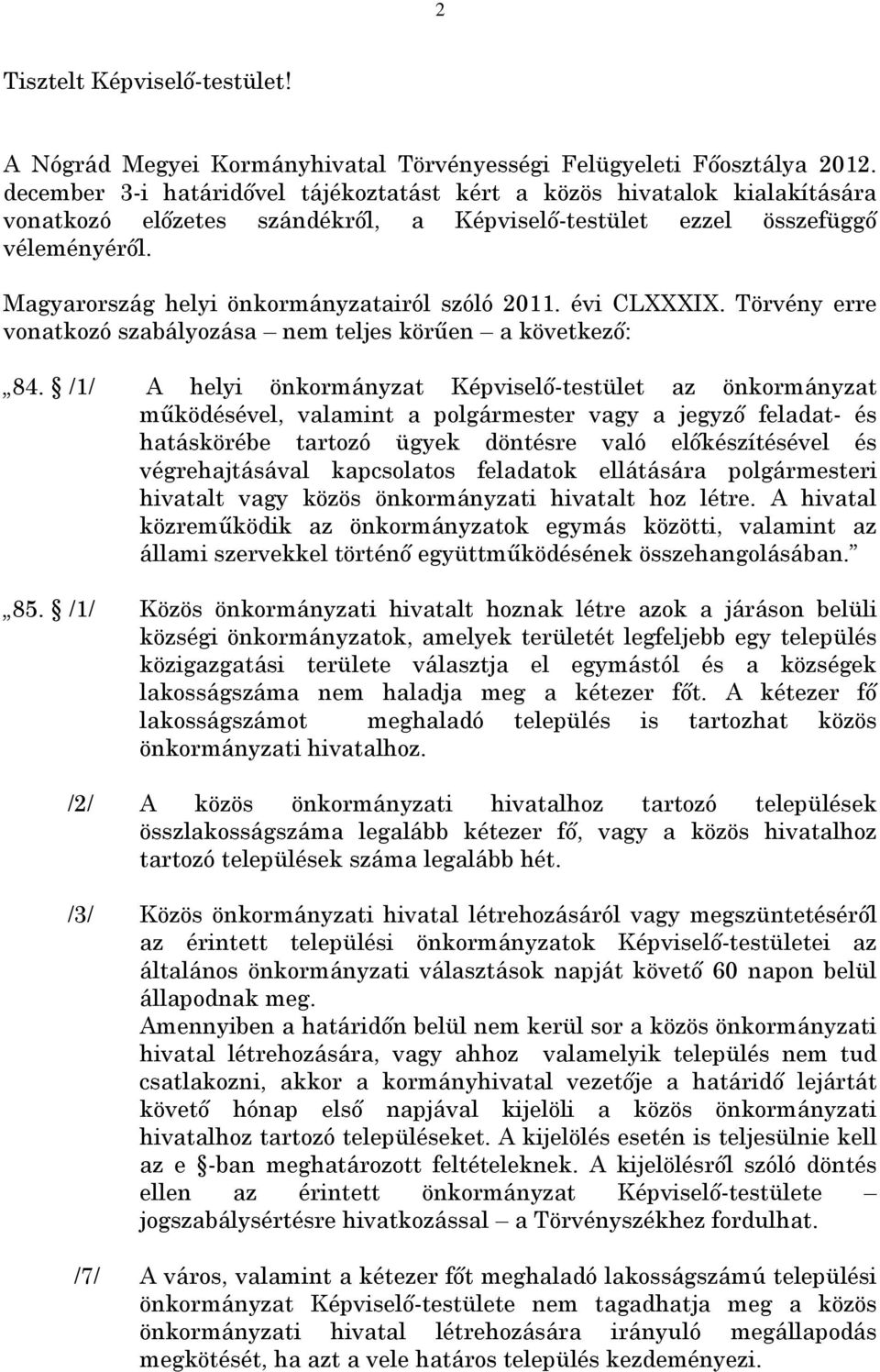 Magyarország helyi önkormányzatairól szóló 2011. évi CLXXXIX. Törvény erre vonatkozó szabályozása nem teljes körűen a következő: 84.