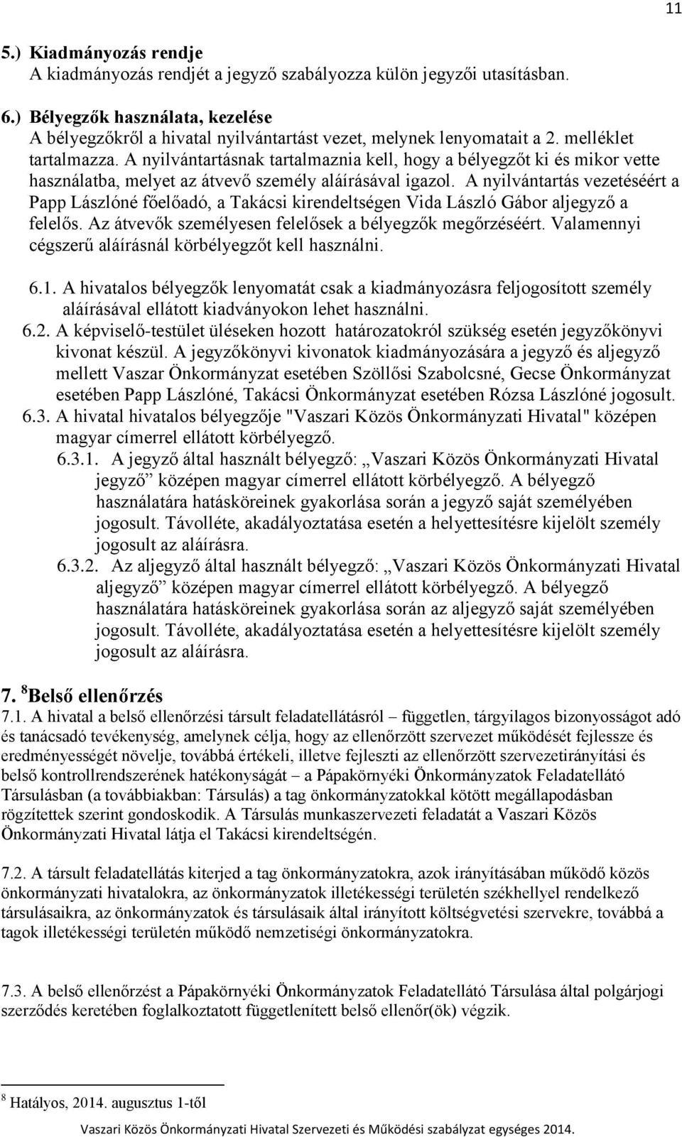 A nyilvántartásnak tartalmaznia kell, hogy a bélyegzőt ki és mikor vette használatba, melyet az átvevő személy aláírásával igazol.