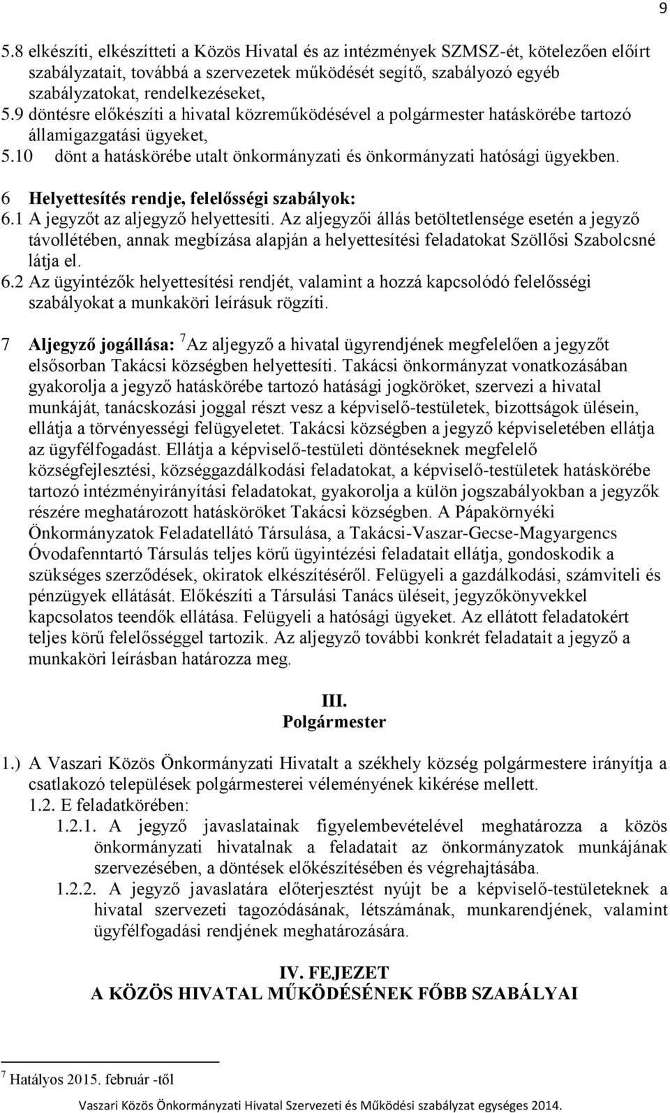 6 Helyettesítés rendje, felelősségi szabályok: 6.1 A jegyzőt az aljegyző helyettesíti.