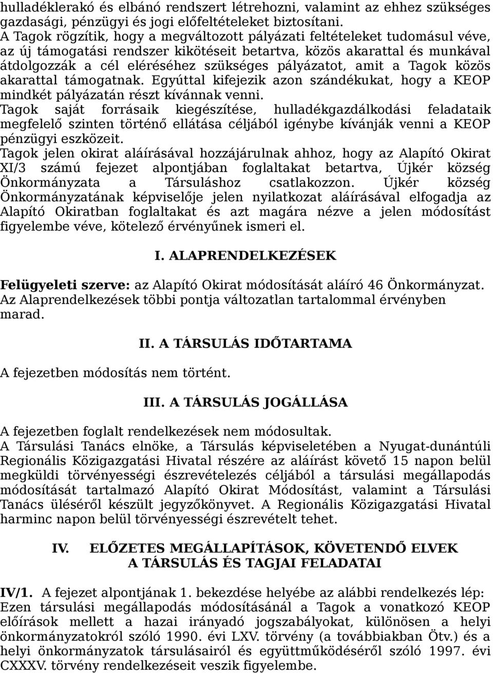 pályázatot, amit a Tagok közös akarattal támogatnak. Egyúttal kifejezik azon szándékukat, hogy a KEOP mindkét pályázatán részt kívánnak venni.