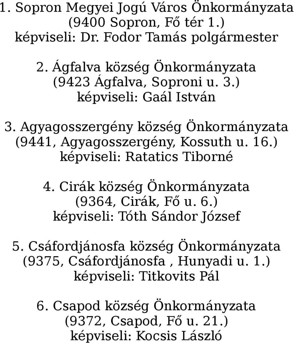 Agyagosszergény község Önkormányzata (9441, Agyagosszergény, Kossuth u. 16.) képviseli: Ratatics Tiborné 4.