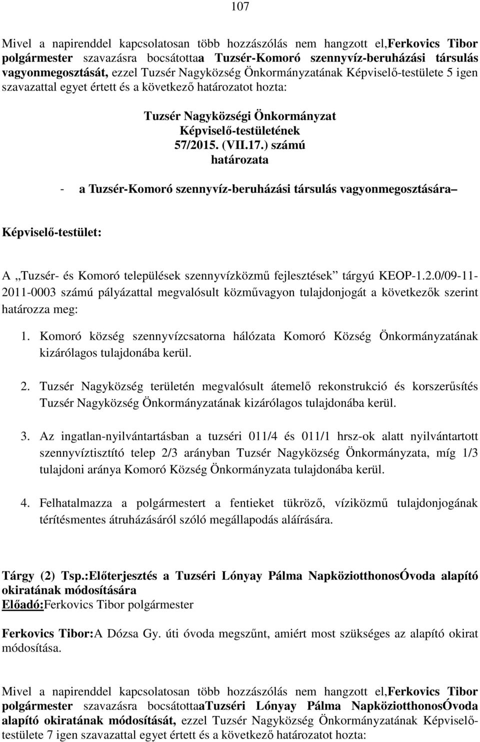 ) számú határozata - a Tuzsér-Komoró szennyvíz-beruházási társulás vagyonmegosztására Képviselő-testület: A Tuzsér- és Komoró települések szennyvízközmű fejlesztések tárgyú KEOP-1.2.