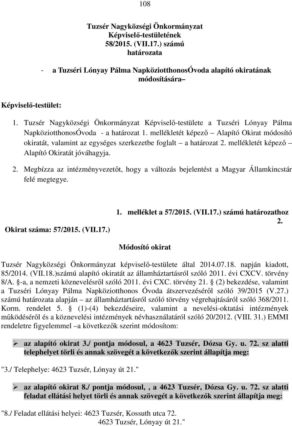 mellékletét képező Alapító Okirat módosító okiratát, valamint az egységes szerkezetbe foglalt a határozat 2.