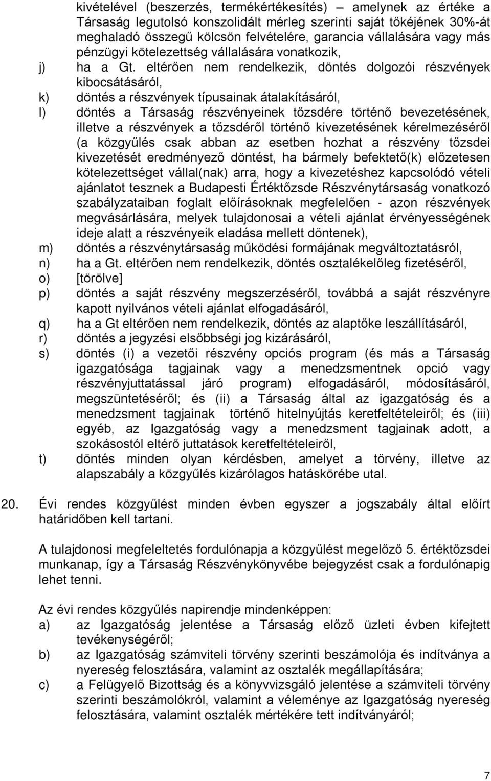 eltérõen nem rendelkezik, döntés dolgozói részvények kibocsátásáról, k) döntés a részvények típusainak átalakításáról, l) döntés a Társaság részvényeinek tõzsdére történõ bevezetésének, illetve a