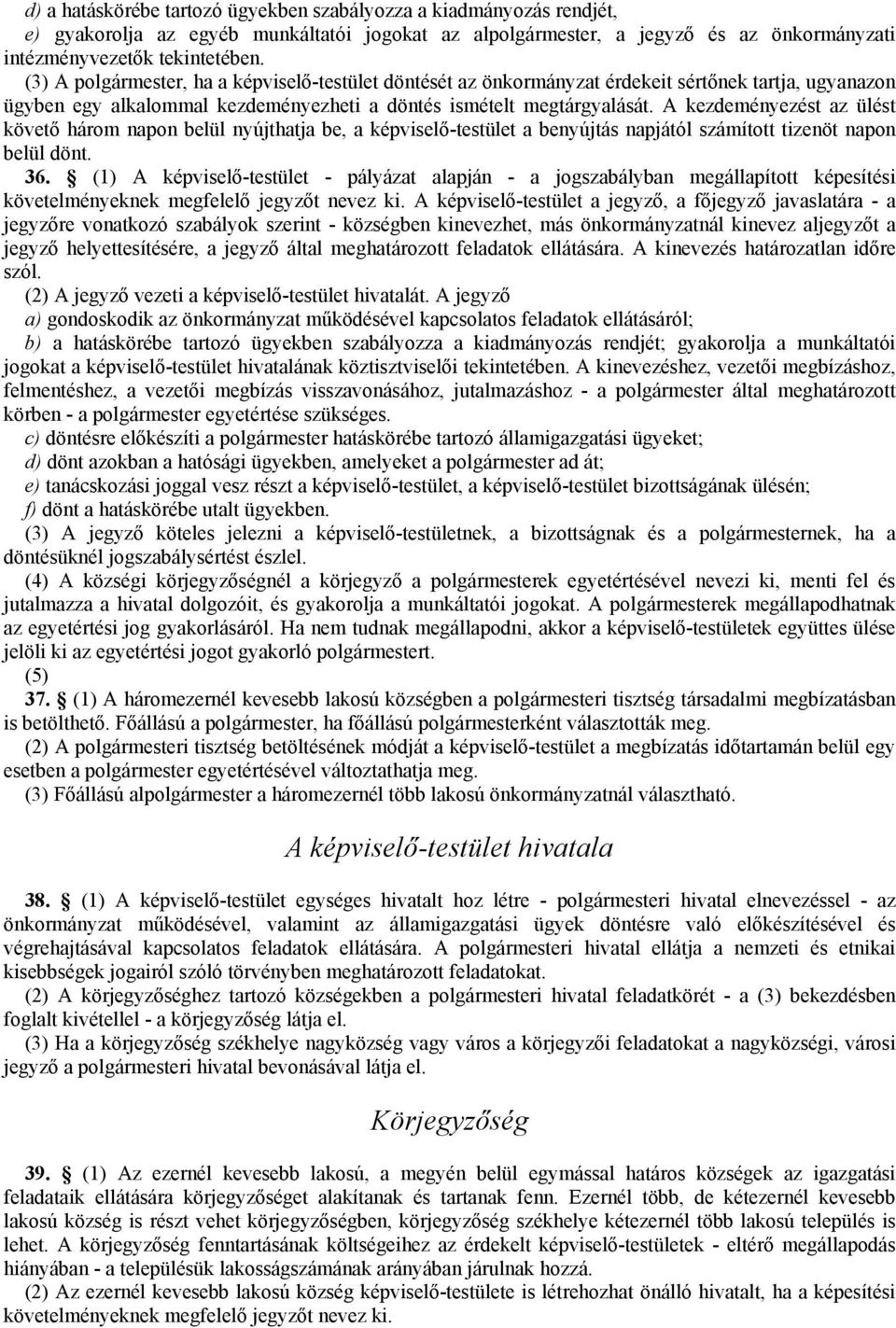 A kezdeményezést az ülést követő három napon belül nyújthatja be, a képviselő-testület a benyújtás napjától számított tizenöt napon belül dönt. 36.