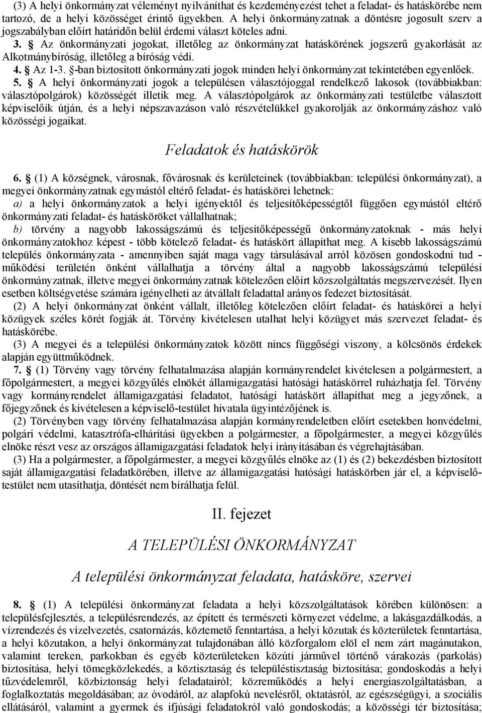 Az önkormányzati jogokat, illetőleg az önkormányzat hatáskörének jogszerű gyakorlását az Alkotmánybíróság, illetőleg a bíróság védi. 4. Az 1-3.