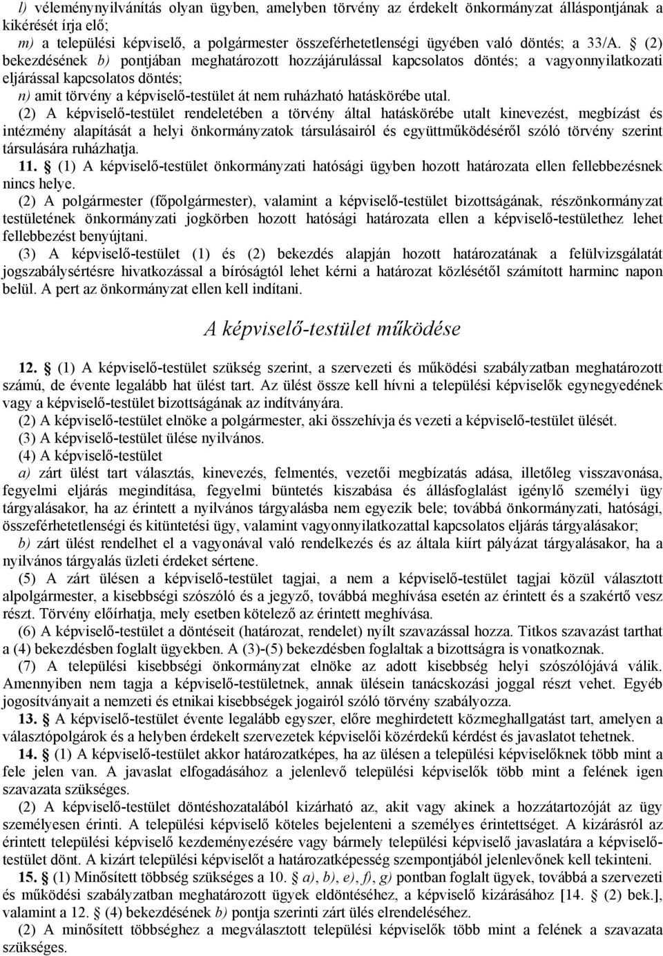 (2) bekezdésének b) pontjában meghatározott hozzájárulással kapcsolatos döntés; a vagyonnyilatkozati eljárással kapcsolatos döntés; n) amit törvény a képviselő-testület át nem ruházható hatáskörébe