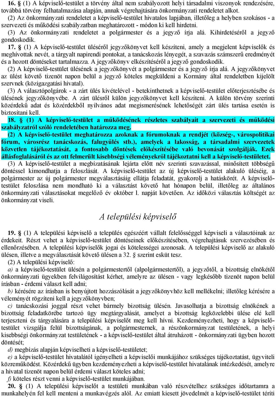 (3) Az önkormányzati rendeletet a polgármester és a jegyző írja alá. Kihirdetéséről a jegyző gondoskodik. 17.