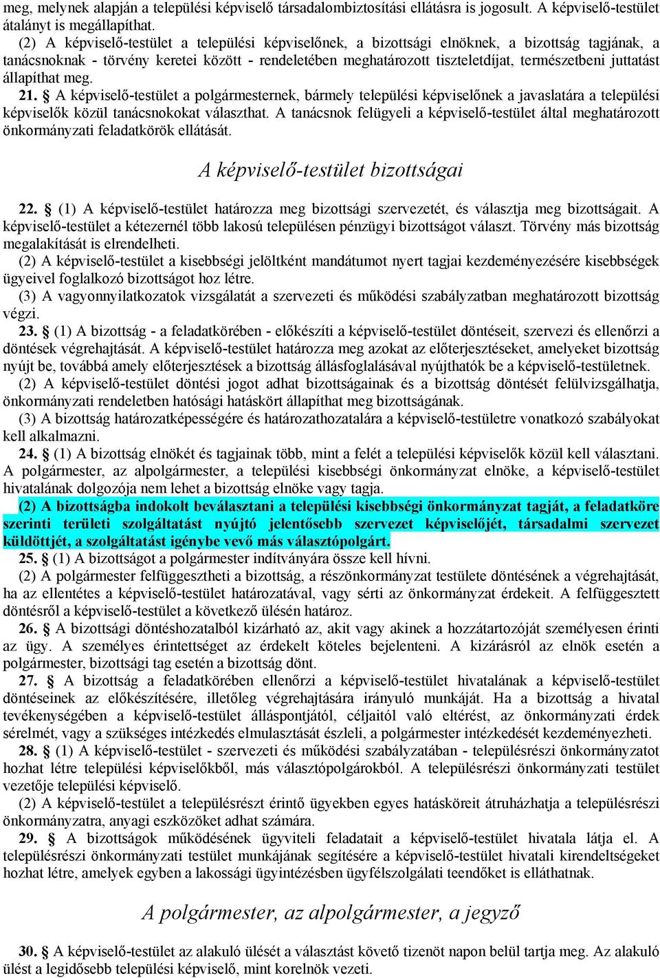 juttatást állapíthat meg. 21. A képviselő-testület a polgármesternek, bármely települési képviselőnek a javaslatára a települési képviselők közül tanácsnokokat választhat.