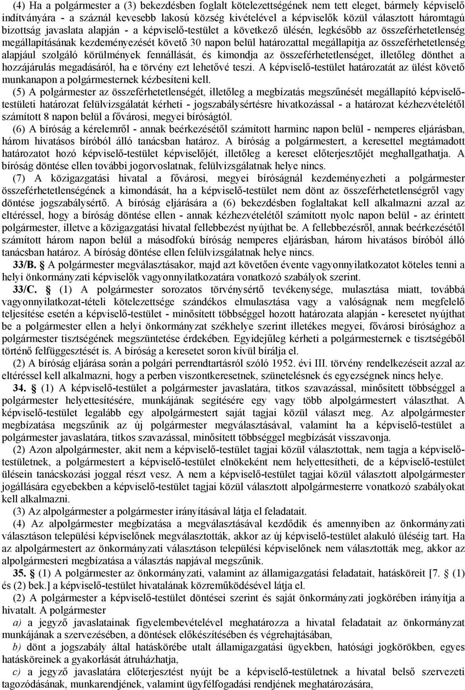 összeférhetetlenség alapjául szolgáló körülmények fennállását, és kimondja az összeférhetetlenséget, illetőleg dönthet a hozzájárulás megadásáról, ha e törvény ezt lehetővé teszi.