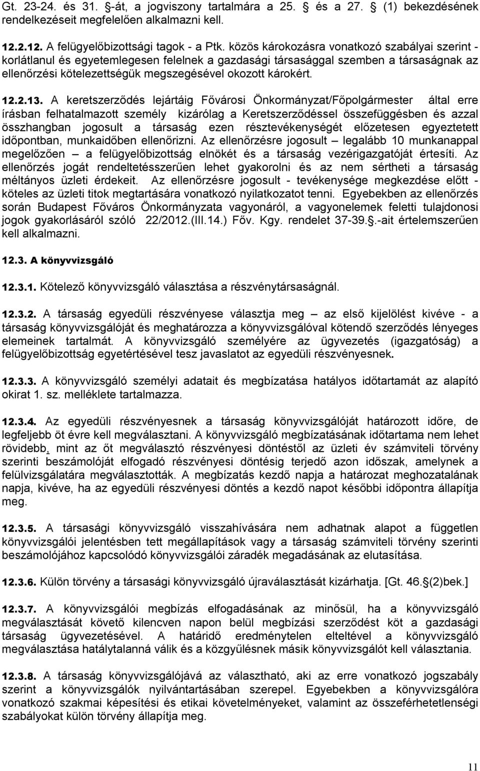 2.13. A keretszerződés lejártáig Fővárosi Önkormányzat/Főpolgármester által erre írásban felhatalmazott személy kizárólag a Keretszerződéssel összefüggésben és azzal összhangban jogosult a társaság