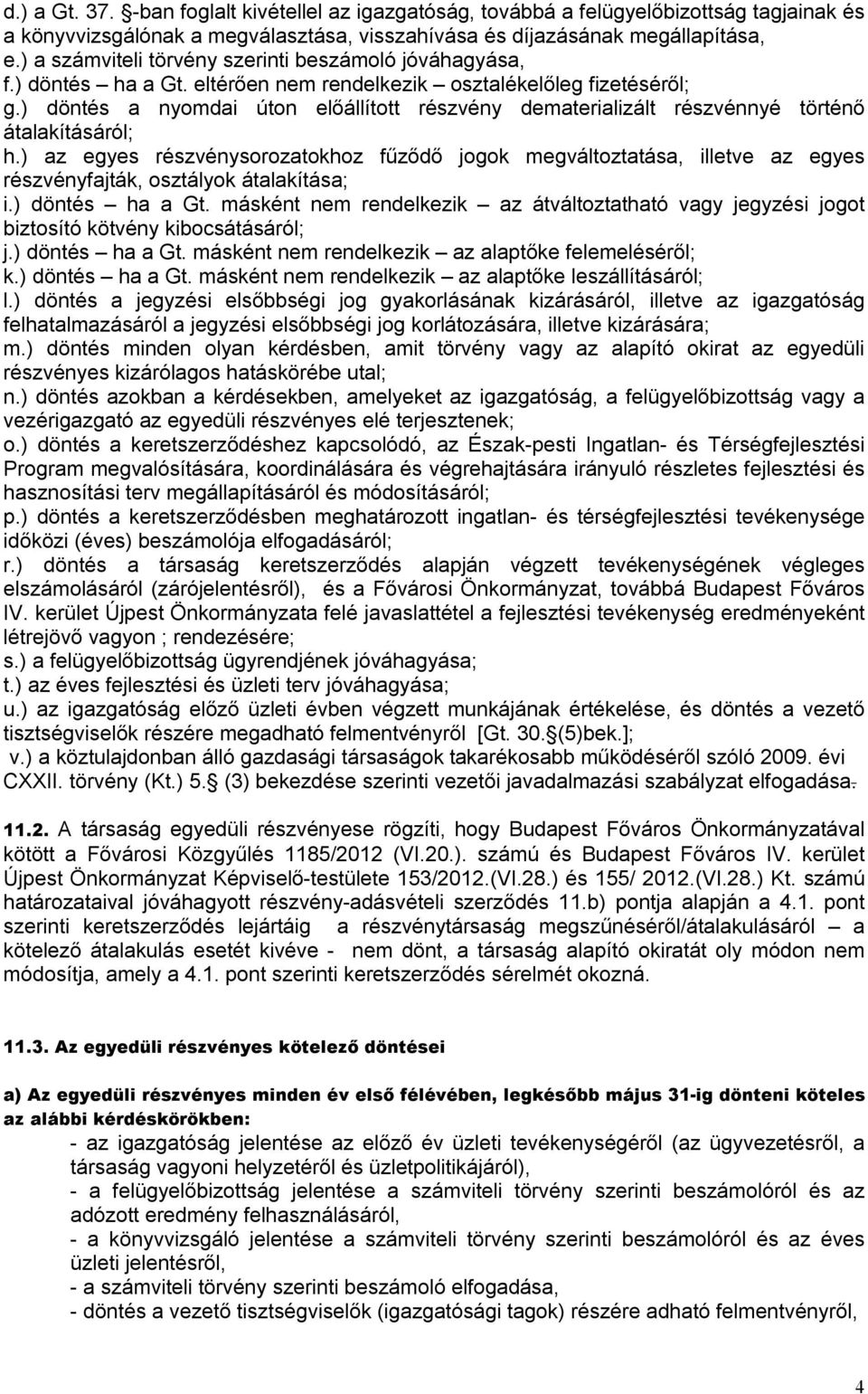 ) döntés a nyomdai úton előállított részvény dematerializált részvénnyé történő átalakításáról; h.