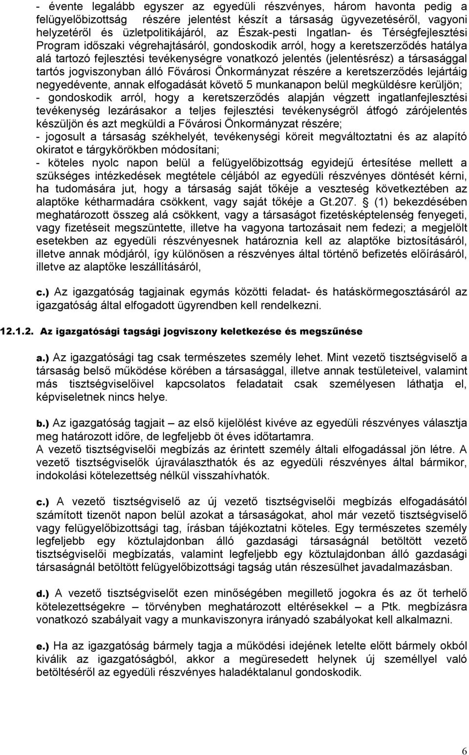 társasággal tartós jogviszonyban álló Fővárosi Önkormányzat részére a keretszerződés lejártáig negyedévente, annak elfogadását követő 5 munkanapon belül megküldésre kerüljön; - gondoskodik arról,